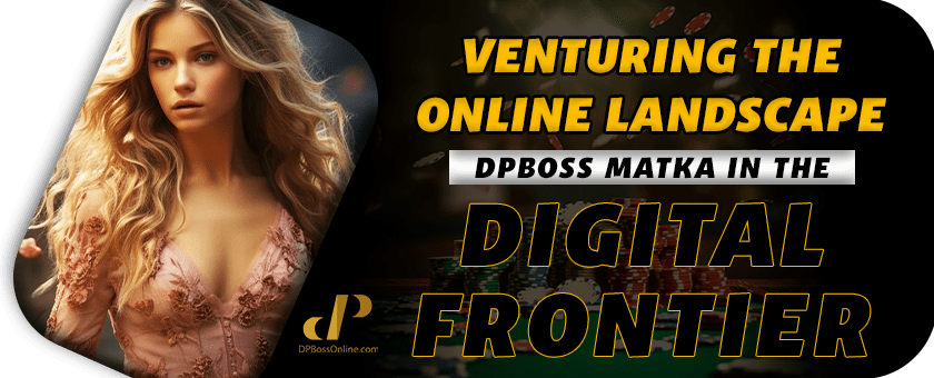 Venturing the Online Landscape: Dpboss Matka in the Digital&nbsp;Frontier